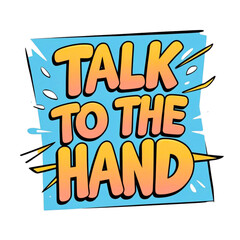 Fototapeta premium Talk to the hand phrase with comic style speech bubble
