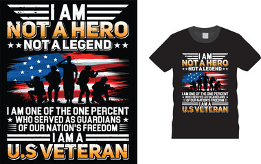 I Am Not A Hero Not A Legend I Am One Of The One Percent Who Served As Guardians Of Our Nation's Freedom I Am A Us Veteran, Memorial Day proud U.S. A military Veteran  t shirt design.