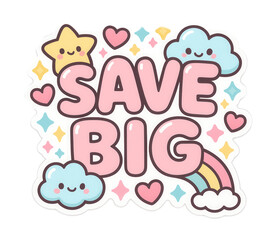 Obraz premium Pink bubble sticker with SAVE BIG in cute kawaii style, playful discount retail offer on transparent background.