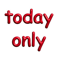 Today only lettering 3d word Template for marketing ad, print, web, banner, poster, flyer