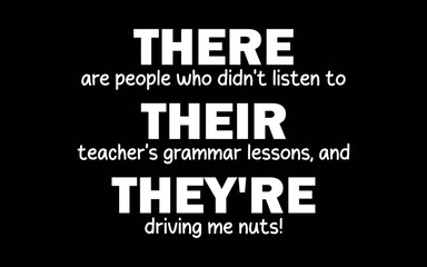 There Are People Who Didn't Listen To Their Teacher's Grammar Lessons, And They're Driving Me Nuts t-shirt quotes svg design