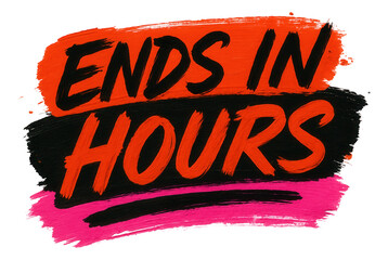 Bold brushstroke sticker with "ENDS IN HOURS" in dynamic style, urgent retail promotion offer on transparent background.