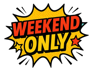 Yellow burst sticker with WEEKEND ONLY promo in bold comic style, dynamic retail promotion on transparent background.