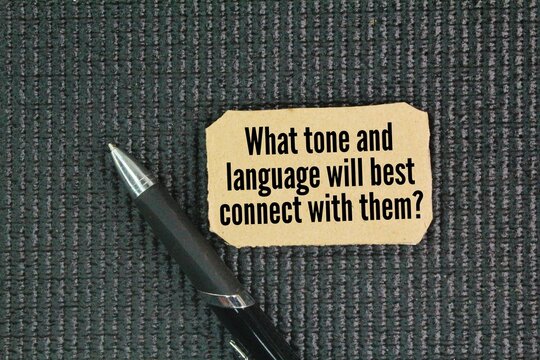 Question words about the audience: What tone and language will best connect with them?