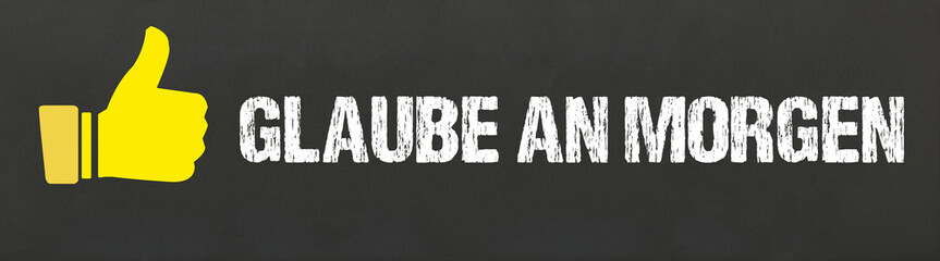 Glaube an Morgen	
