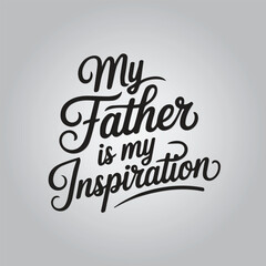 Fototapeta premium My Father Is My Inspiration Typography t-shirt Template