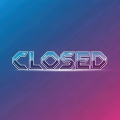 Retrofuturistic "closed" sign with neon glow effect on a blue and purple gradient background for shop closure or business off status.