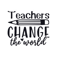 Teacher change the world teacher life, Happy Teachers Day Sayings SVG