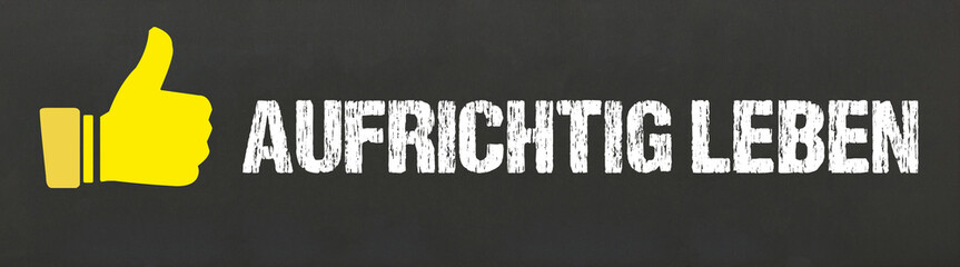 aufrichtig leben	
