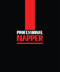 Professional Napper, T Shirt Print Design. T-shirt design with Modern Typography For Tee Print, Apparel and Clothing.