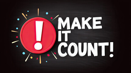 Make it count motivational message with red exclamation mark on black chalkboard background, colorful confetti decoration adds energetic and inspiring feel