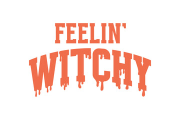 Feelin' Witchy, Halloween SVG typography T Shirt Design