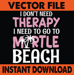 I Don't Need Therapy, I Need Myrtle Beach