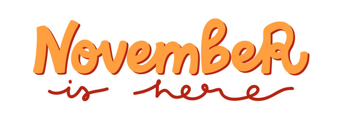 November is here hand lettering phrase isolated on white background. Vector calligraphy for seasonal design. Creative typography for card, sticker, web banner or print.