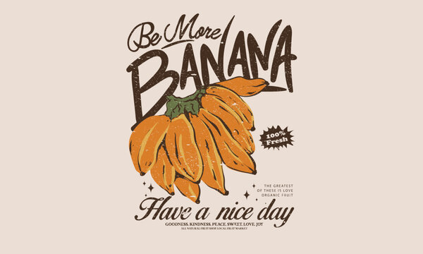 Nature fruit club print design. Organic food artwork for for t shirt and poster. Fruits of the spirit. Vintage banana art. Summer food poster design. Be more banana.