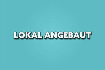 Lokal angebaut (Locally grown) - A turquoise banner illustration with white text.
