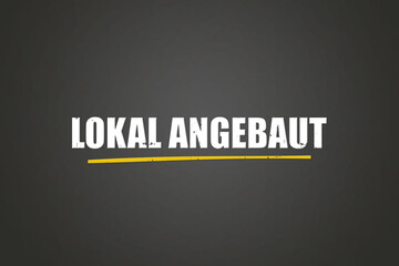 Lokal angebaut (Locally grown) - A blackboard with white text.