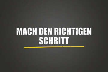 Mach den richtigen Schritt (Make the right move) - A blackboard with white text.