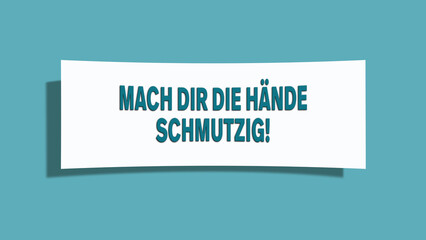 Mach dir die Haende schmutzig (Get your hands dirty) - A card isolated on light green background.