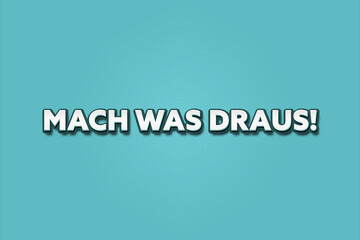 Mach was draus (Make something of it) - A turquoise banner illustration with white text.