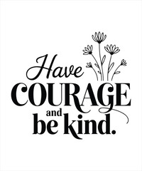 Have courage and be kind