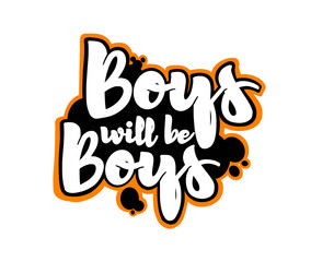 hand drawn lettering art BOYS WILL BE BOYS isolated design