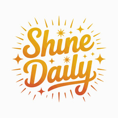Obraz premium Shine daily inspirational typography with a radiant sunburst effect and sparkling stars in a warm orange and yellow gradient