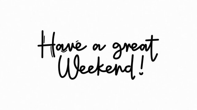 Have a great weekend One line continuous animated typography intro outro, hand drawn calligraphy monoline vintage text on background, aniamted Calligraphy lettering animation video black on white bg