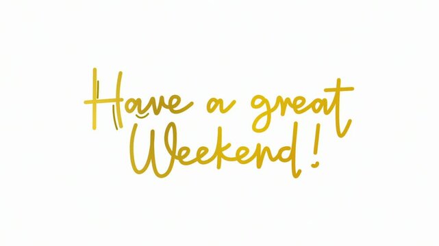 Have a great weekend One line continuous animated typography intro outro, hand drawn calligraphy monoline vintage text on background, aniamted Calligraphy lettering animation video golden type on whit