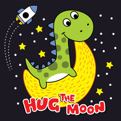 Cartoon dinosaur hugging glowing crescent moon in starry night sky with rocket and playful hug the moon message. Space fantasy concept
