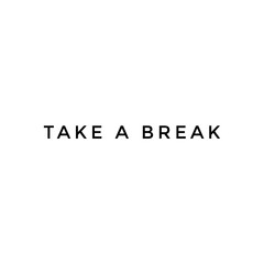 Take a Break, simple minimalist text on white background, take a pause