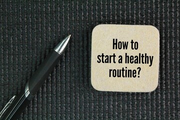 Question word How to start a healthy routine? setting achievable goals, planning your day, and...
