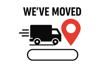 We’ve Moved Announcement Vector. Business Relocation Notice with Delivery Truck, Red Map Pin, GPS Navigation, Change of Address, Moving Notification, Geotag, New Location Concept