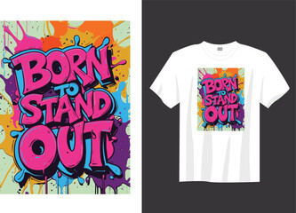 Born to Stand Out &ndash; Graffiti Statement Design T-Shirt