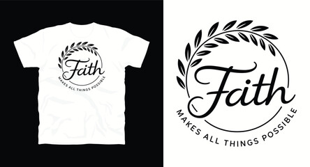 Faith, Makes all things possible motivational typography t-shirt design, inspirational quote, motivational slogan for fitness, life, success, positive mindset, casual apparel, t-shirt design