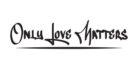 Only Love Matters Bold Typography T-Shirt Design – Modern Motivational Quote Art