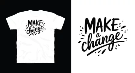 Fotobehang Make a Change motivational typography t-shirt design, inspirational quote, motivational slogan for fitness, life, success, positive mindset, casual apparel, t-shirt design © Pronob