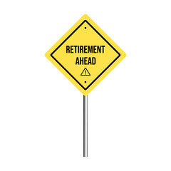 Retirement ahead text on yellow sign board with exclamation mark
