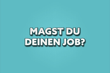 Magst du deinen Job (Do you like your job) - A turquoise banner illustration with white text.