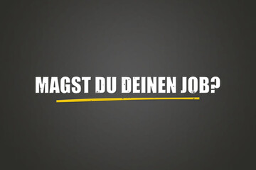 Magst du deinen Job (Do you like your job) - A blackboard with white text.