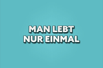 Man lebt nur einmal (You only live once) - A turquoise banner illustration with white text.