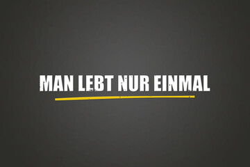 Man lebt nur einmal (You only live once) - A blackboard with white text.