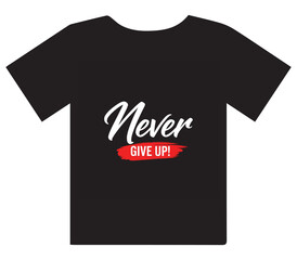 Inspirational quote graphic "Never Give Up" on a stylish black t-shirt, perfect for motivational apparel.