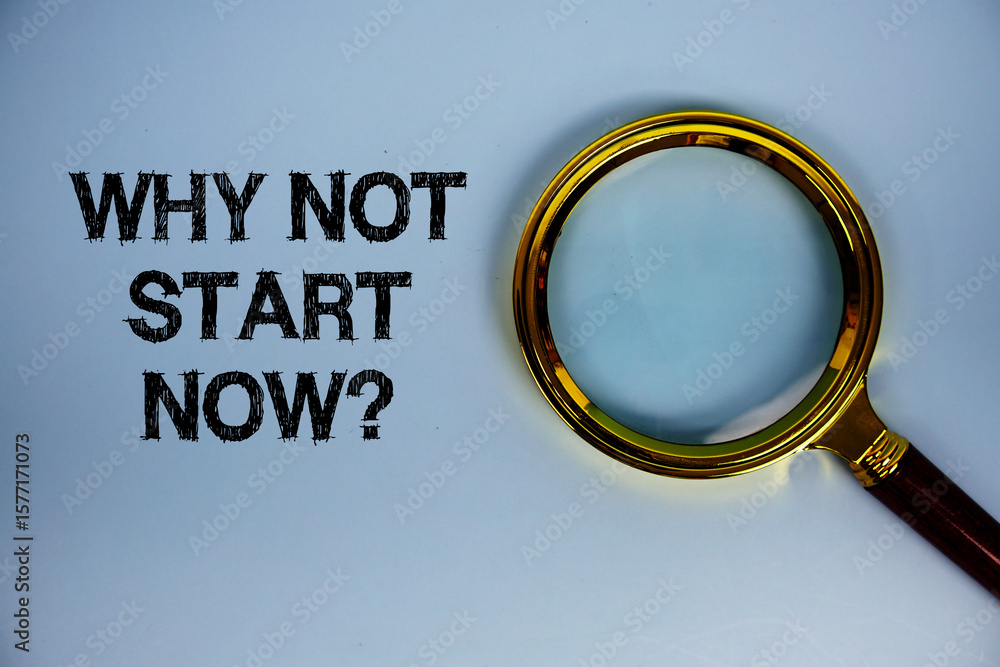 Poster why not start now? text with magnifying glass on blue background