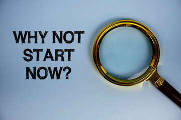Why Not Start Now? text with magnifying glass on blue background