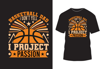 Basketball dad I don't yell I project passion typography t shirt design with simple graphics