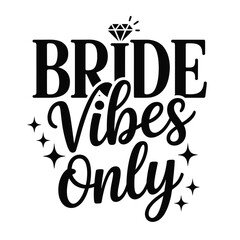 Bride Vibes Only Celebrate Love and Joy