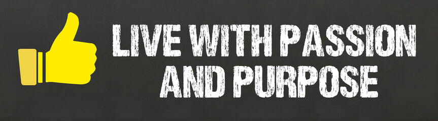 Live with passion and purpose	
