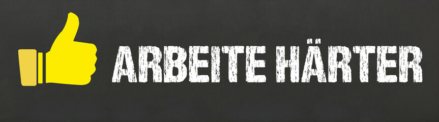 arbeite härter