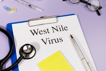 A Paper with “West Nile Virus” Title in Clipboard Set on the Desk with Stethoscope –...